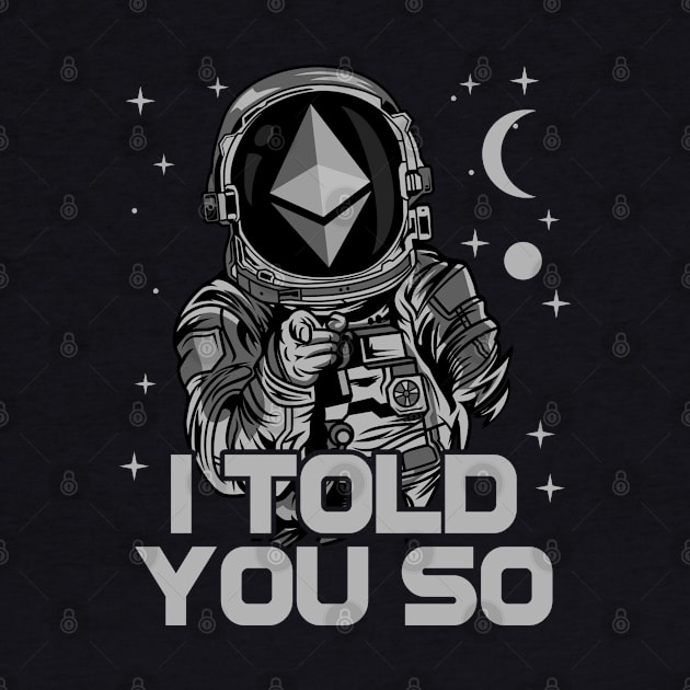 Astronaut Ethereum Crypto ETH Coin I Told You So Crypto Token Cryptocurrency Wallet Birthday Gift For Men Women Kids by Thingking About